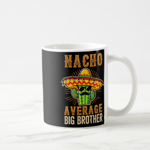 Fathers Day Mexican Brother Nacho Average Big Brot Coffee Mug