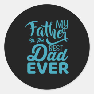 Father's Day My Father Is The Best Dad Ever Classic Round Sticker