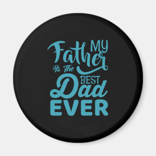 Father's Day My Father Is The Best Dad Ever Magnet