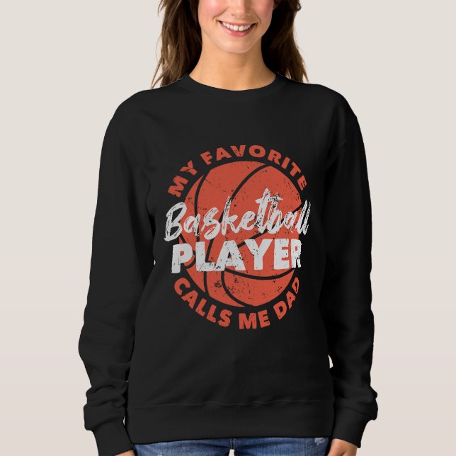 Father's Day My Favourite Basketball Player Calls  Sweatshirt (Front)