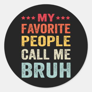 Fathers Day My Favourite People Call Me Bruh Classic Round Sticker