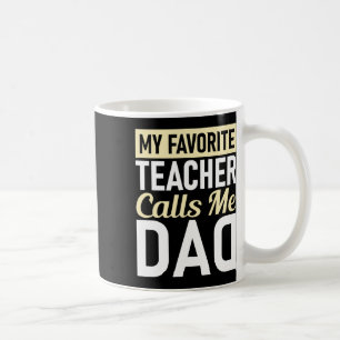 Fathers Day My Favourite Teacher Calls Me Dad Coffee Mug