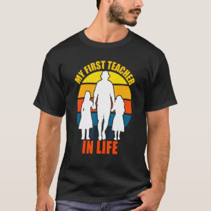 Fathers Day My First Teacher In Life Daughter Dad T-Shirt