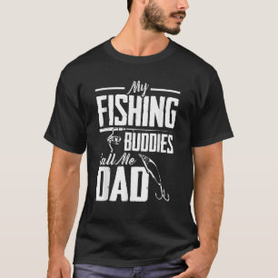 Fathers Day My Fishing Buddies Call Me Dad Fishing T-Shirt
