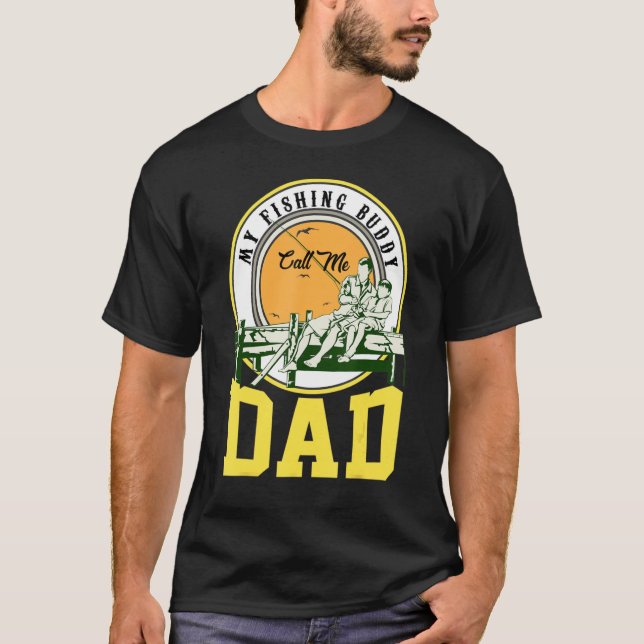 Fathers Day My Fishing Buddy Call Me Dad Fishing D T-Shirt (Front)