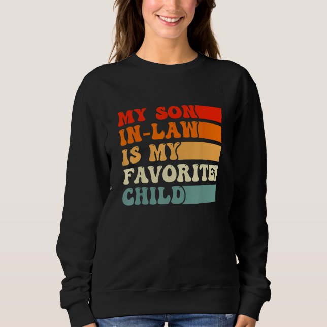 Fathers Day  My Son In Law Is My Favorite Child Re Sweatshirt (Front)