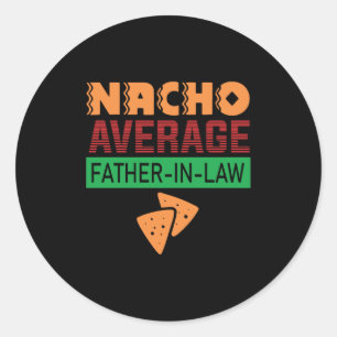Father's Day Nacho Average Father In Law Classic Round Sticker