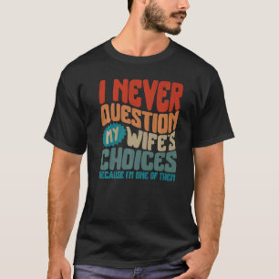 Father's Day Never Question My Wife's Choices New T-Shirt
