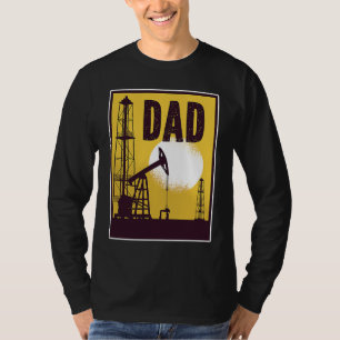 Father's Day Oil Rig Oilfield Worker Daddy Oilfiel T-Shirt