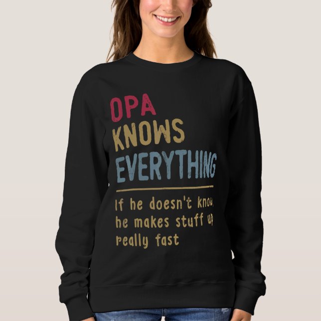 Father's Day Opa Knows Everything If She Doesn't K Sweatshirt (Front)