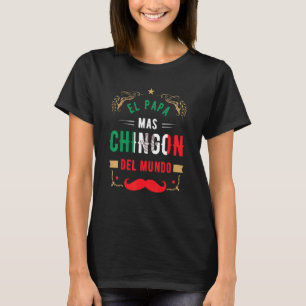 Fathers Day Or Dia Del Padre Or El Papa Mas Chingo T-Shirt