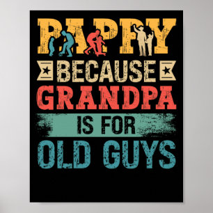 Father's Day Pappy Because Grandpa is For Old Guys Poster