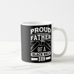 Fathers Day Proud Father Of A Black Belt Son T Shi Coffee Mug