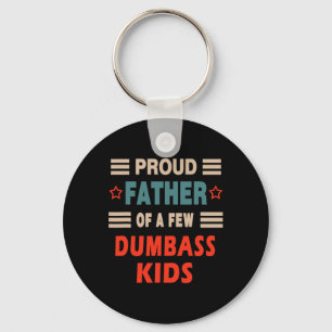 Father's Day Proud Father Of A Few Dumb Kids Joke Key Ring