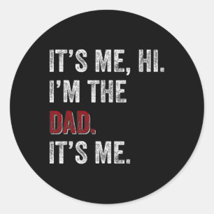 Fathers Day Shirt Funny Its Me Hi I'm The Dad Its  Classic Round Sticker