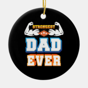 Father's Day Strongest Dad Ever Ceramic Ornament