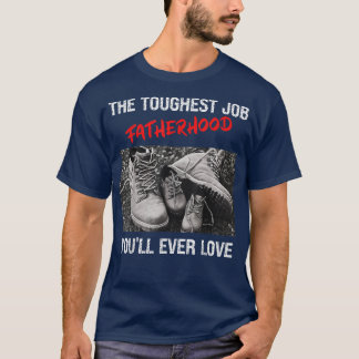 Fathers Day The Toughest Job Youll Ever Love Fathe T-Shirt