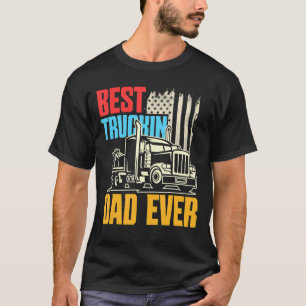 Father's Day Truck Driver Trucker Best Truckin' D T-Shirt