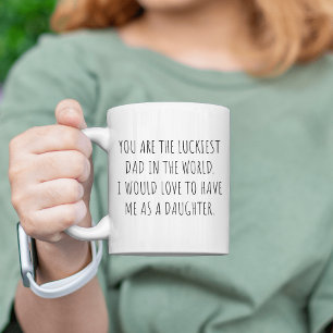Father's Day You are the Luckiest Dad in the World Coffee Mug