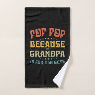 Father's Pop Pop Because Grandpa Is For Old Guys Hand Towel