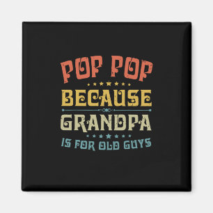 Father's Pop Pop Because Grandpa Is For Old Guys Magnet