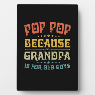 Father's Pop Pop Because Grandpa Is For Old Guys Plaque