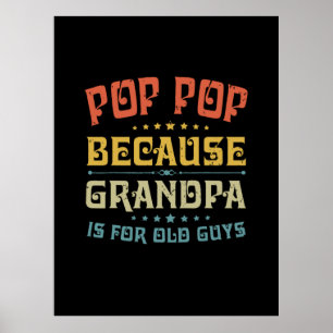 Father's Pop Pop Because Grandpa Is For Old Guys Poster