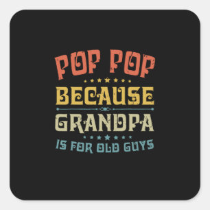 Father's Pop Pop Because Grandpa Is For Old Guys Square Sticker