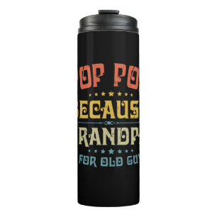 Father's Pop Pop Because Grandpa Is For Old Guys Thermal Tumbler