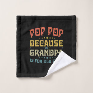 Father's Pop Pop Because Grandpa Is For Old Guys Wash Cloth