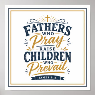 Fathers Who Pray Raise Children Who Prevail Quotes Poster