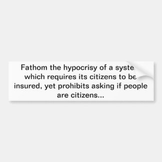Fathom the hypocrisy of a system which requires... bumper sticker