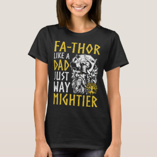 Fathor  Like A Dad Just Way Mightier Father s Day  T-Shirt