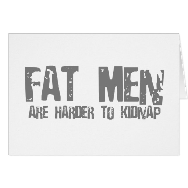 Fatmen are harder to kidnap (Front Horizontal)