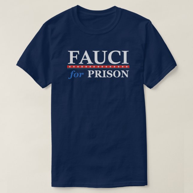 Fauci For Prison Anti Dr Anthony Fauci  T-Shirt (Design Front)