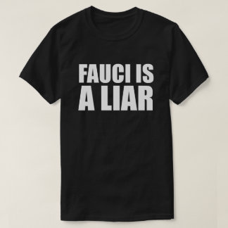 FAUCI IS A LIAR T-Shirt