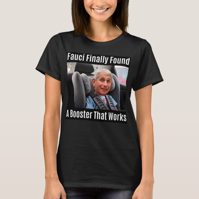 Fauci Meme "Fauci Finally Found A Booster....." T-Shirt (Front)