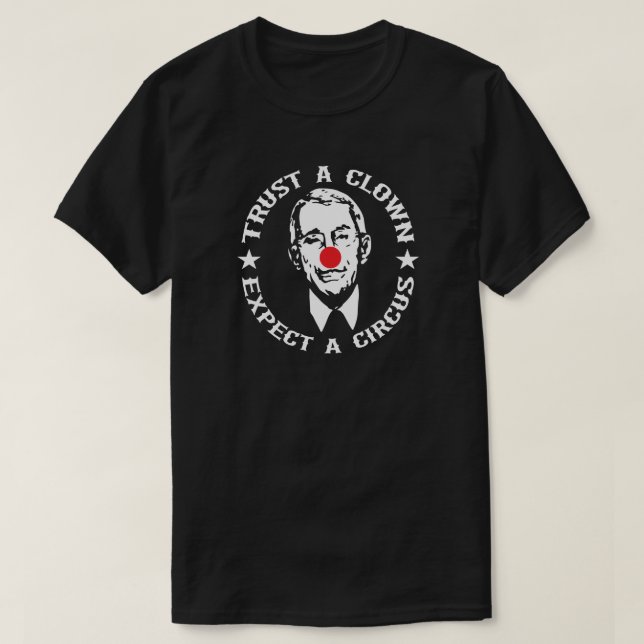Fauci TRUST A CLOWN EXPECT A CIRCUS T-Shirt (Design Front)
