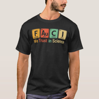 Faucis We Trust. In. Science Not Morons Periodic T T-Shirt