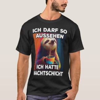 Faultier I Ich darf so aussehen ich hatte Nachtsch T-Shirt