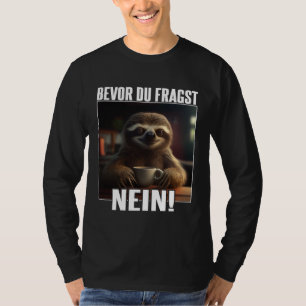 Faultier Spruch Lustig Geschenk I Bevor Du Fragst  T-Shirt