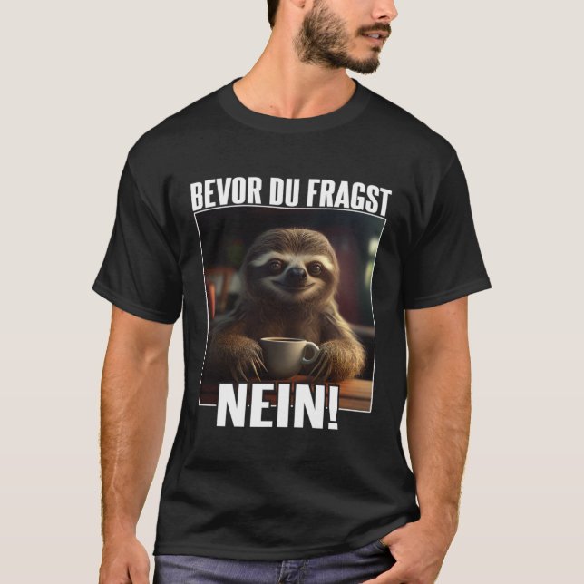 Faultier Spruch Lustig Geschenk I Bevor Du Fragst  T-Shirt (Front)