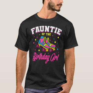 Fauntie Of The Birthday Girl Roller Skates Bday Sk T-Shirt