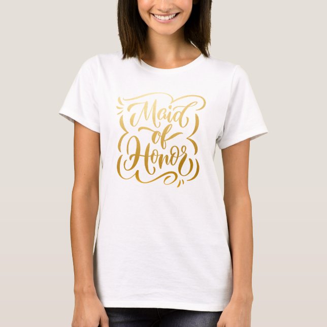 Faux Metallic Gold Hand-Letttered Maid of Honour T-Shirt (Front)