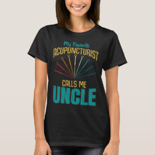 Favorite Acupuncturist Calls Me Uncle Graphic T-Shirt