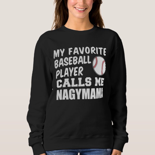 Favorite Baseball Player Calls Me Nagymama Hungari Sweatshirt (Front)