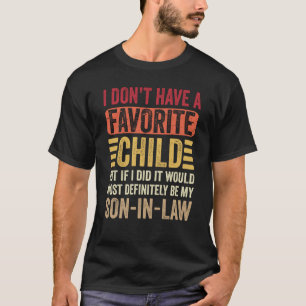 Favorite Child Most Definitely My Son In Law Paren T-Shirt
