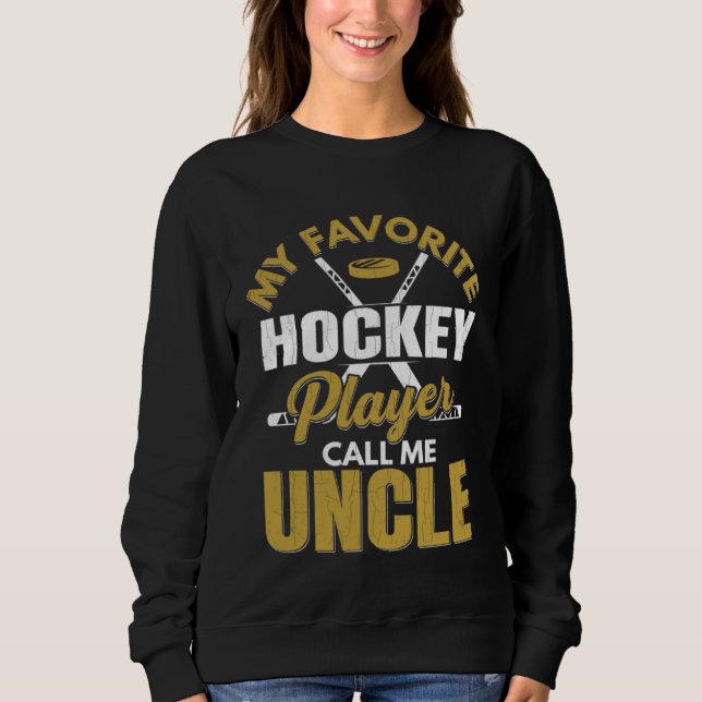 Favorite Ice Hockey Player Calls Me Uncle Fun Spor Sweatshirt (Front)