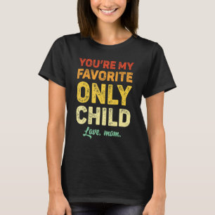 Favorite Only Child  Daughter Mom Son Matching T-Shirt