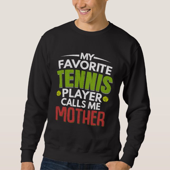Favorite Tennis Player Calls Me Mother  Sports Gra Sweatshirt (Front)